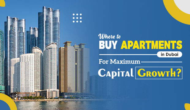Where to Buy Apartments in Dubai for Maximum Capital Growth?