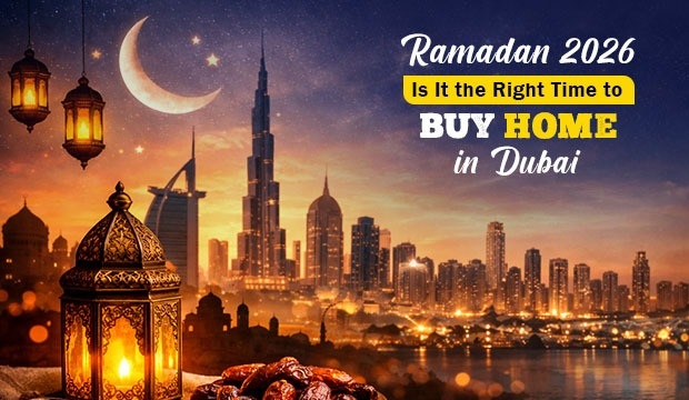 Ramadan 2026: Is It the Right Time to Buy Home in Dubai?