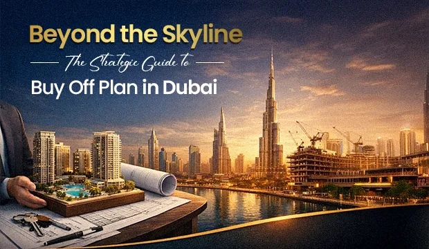 Beyond the Skyline: The Strategic Guide to Buy Off Plan in Dubai