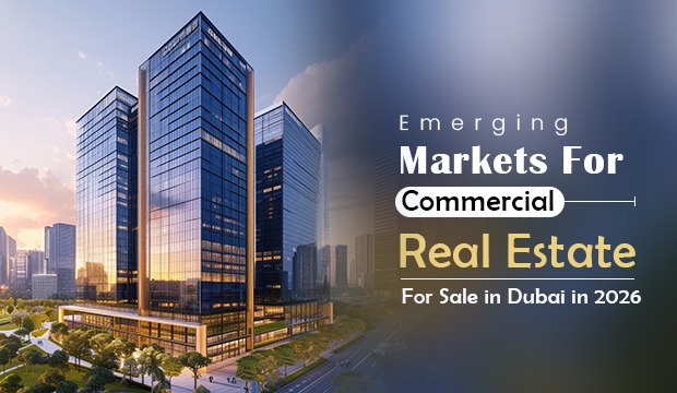 Emerging Markets for Commercial Real Estate for Sale in Dubai in 2026